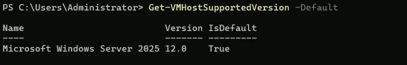 PowerShell output of Get-VMHostSupportedVersion -Default on Windows Server 2025 returning version 12.0 as the default for any new or upgraded VM